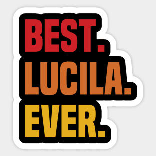 BEST LUCILA EVER ,LUCILA NAME Sticker